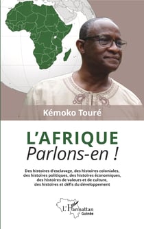 L'Afrique. Parlons-en ! - Des histoires d'esclavage, des histoires coloniales, des histoires politiques, des histoires économiques, des histoires de valeurs et de culture, des histoires et défis du développement