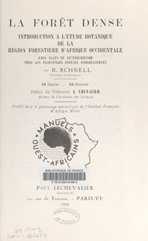 La forêt dense - Introduction à l'étude botanique de la région forestière d'Afrique occidentale, avec les clefs de détermination pour les principales espèces arborescentes