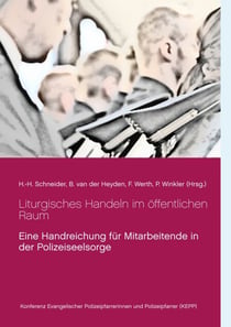 Liturgisches Handeln im öffentlichen Raum - Eine Handreichung für Mitarbeitende in der Polizeiseelsorge