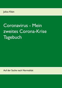 Coronavirus - Mein zweites Corona-Krise Tagebuch - Auf der Suche nach Normalität