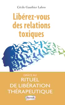 Libérez-vous des relations toxiques - Grâce au rituel de libération thérapeutique