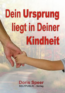 Dein Ursprung liegt in Deiner Kindheit