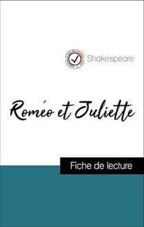 Analyse de l'œuvre : Roméo et Juliette (résumé et fiche de lecture plébiscités par les enseignants sur fichedelecture.fr)