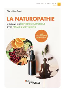 La naturopathie - De A à Z, les remèdes naturels à vos maux quotidiens