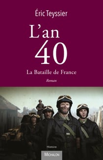 L'an 40. La bataille de France - Mai 1940 - Juillet 1940