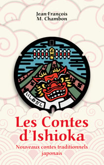 Les Contes d’Ishioka - Nouveaux contes traditionnels japonais