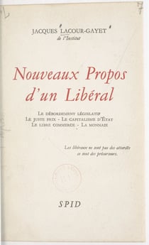 Nouveaux propos d'un libéral - Le débordement législatif ; le juste prix ; le capitalisme d'État ; le libre commerce. La monnaie