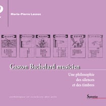 Gaston Bachelard musicien - Une philosophie des silences et des timbres