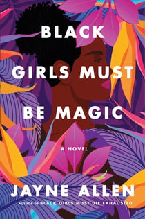 Black Girls Must Be Magic - A Novel