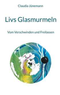 Livs Glasmurmeln - Vom Verschwinden und Freilassen