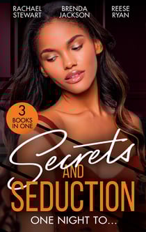 Secrets And Seduction: One Night To… - Getting Dirty (Getting Down &amp; Dirty) / An Honorable Seduction / Seduced by Second Chances