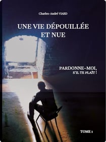 Une vie dépouillée et nue - "Pardonne-moi, stp... !"