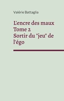 L'encre des maux Tome 2 Sortir du "jeu" de l'égo