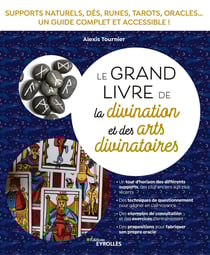 Le grand livre de la divination et des arts divinatoires - Supports naturels, dés, runes, tarots, oracles... un guide complet et accessible !