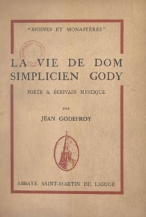 La vie de Dom Simplicien Gody - Poète et écrivain mystique