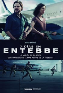 7 días en Entebbe - La misión de rescate contraterrorista más audaz de la historia