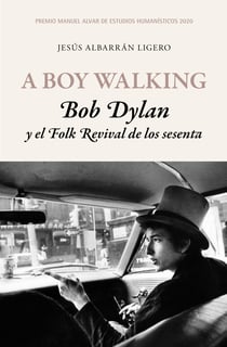 A Boy Walking. Bob Dylan y el Folk Revival de los sesenta - Premio Manuel Alvar de Estudios Humanísticos 2020
