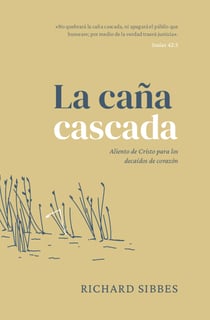 La caña cascada - Aliento de Cristo para los decaídos de corazón