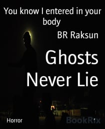 Ghosts Never Lie - You know I entered in your body