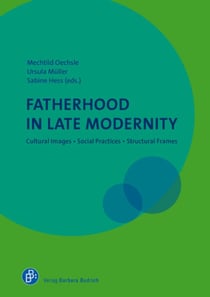 Fatherhood in Late Modernity - Cultural Images, Social Practices, Structural Frames