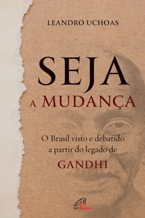 Seja a mudança - O Brasil visto e debatido a partir do legado de Gandhi