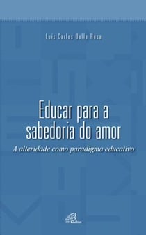 Educar para a sabedoria do amor - A alteridade como paradigma educativo