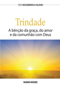 A Trindade - A Benção Da Graça, Do Amor E Da Comunhão Com Deus
