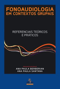 Fonoaudiologia em contextos grupais - Referenciais teóricos e práticos
