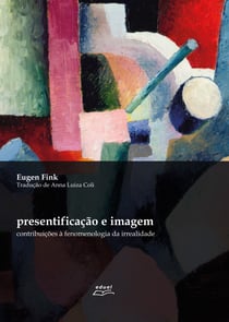 Presentificação e imagem - contribuições à fenomenologia da irrealidade