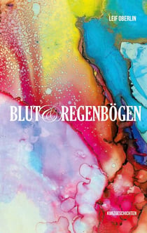 Blut und Regenbögen - Kurzgeschichten