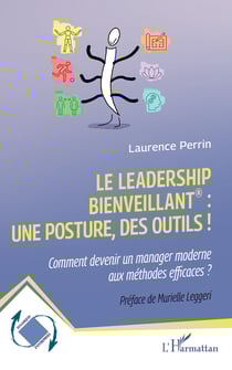 Le leadership bienveillant : une posture, des outils ! - Comment devenir un manager moderne aux méthodes efficaces ?