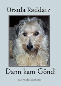 Dann kam Göndi - eine Hunde-Geschichte
