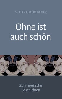 Ohne ist auch schön - Zehn erotische Geschichten