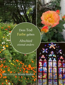 Dem Tod Farbe geben - Abschied einmal anders. Die richtigen Worte finden
