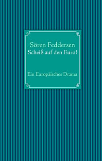 Scheiß auf den Euro! - Ein Europäisches Drama