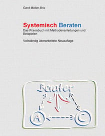 Systemisch Beraten - Das Praxisbuch mit Methodenanleitungen - völlig neu überarbeitet