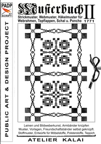 PADP-Script 007: Musterbuch II von 1771 - Strickmuster, Webmuster, Häkelmuster für Webrahmen, Topflappen, Schal u. Poncho