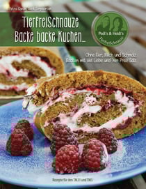 TierfreiSchnauze - Backe backe Kuchen... - Ohne Eier, Milch und Schmalz. Backen mit viel Liebe und 'ner Prise Salz. Rezepte für den TM31 und TM5