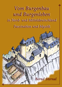 Vom Burgenbau und Burgenleben in Nord- und Mitteldeutschland - Faszination und Mystik