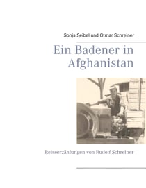 Ein Badener in Afghanistan - Reiseerzählungen von Rudolf Schreiner