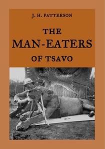 The Man-Eaters of Tsavo - The true story of the man-eating lions "The Ghost and the Darkness"