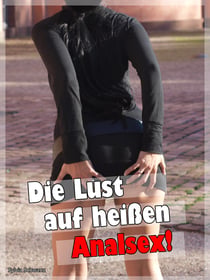 Lust auf heißen Analsex! - Sexgeschichten für anale Liebhaber - Sex Erotik ab 18 deutsch unzensiert