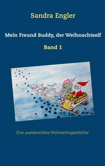 Mein Freund Buddy, der Weihnachtself - Eine wunderschöne Weihnachtsgeschichte