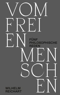 Vom freien Menschen - Fünf philosophische Reden