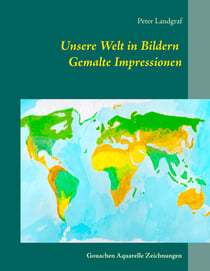 Unsere Welt in Bildern Gemalte Impressionen - Gouachen   Aquarelle   Zeichnungen