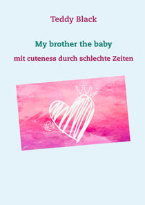 My brother the baby - mit cuteness durch schlechte Zeiten
