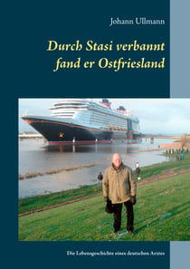 Durch Stasi verbannt fand er Ostfriesland - Die Lebensgeschichte eines deutschen Arztes