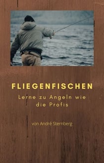 Fliegenfischen - Lerne zu Angeln wie die Profis