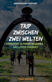 Trip zwischen zwei Welten - Expedition in Papua-Neuguinea - Das letzte Paradies