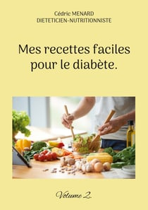 Mes recettes faciles pour le diabète. - Volume 2.